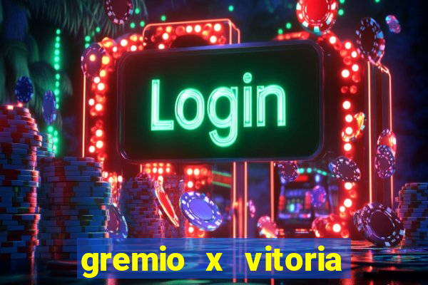 gremio x vitoria ao vivo